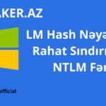 LM Hash Nəyə Görə Rahat Sındırılır və NTLM Fərqi