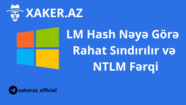 LM Hash Nəyə Görə Rahat Sındırılır və NTLM Fərqi