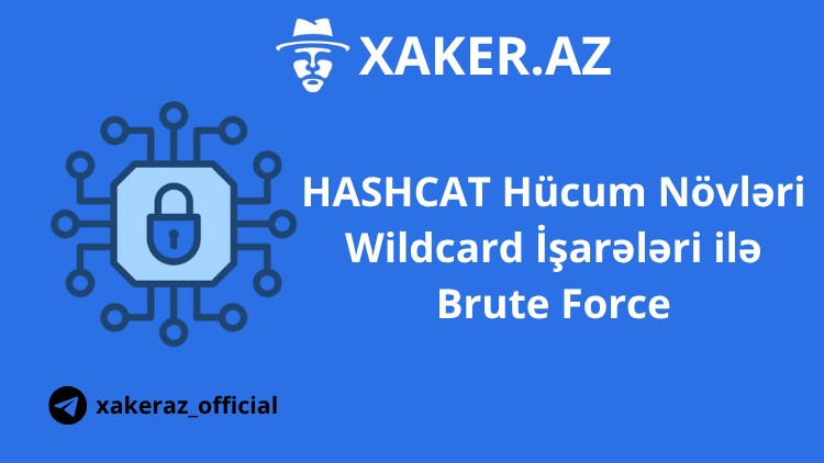 HASHCAT Hücum Növləri – Wildcard İşarələri ilə Brute Force(Praktiki izahla)