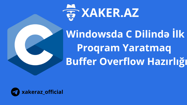 Windowsda C Dilində İlk Proqram Yaratmaq – Buffer Overflow Hazırlığı