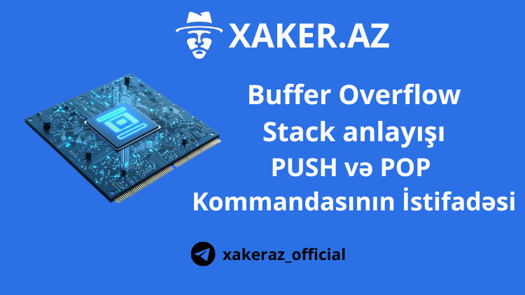 Buffer Overflow, Stack anlayışı, PUSH və POP Kommandasının İstifadəsi