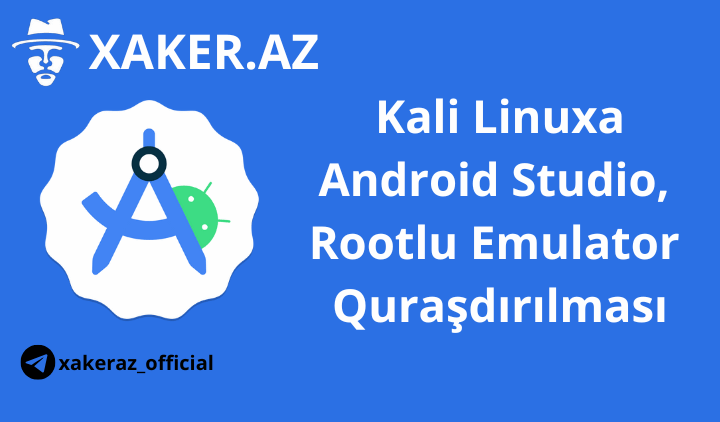 Android Studio ve Rootlu Emulator qurasdirilmasi