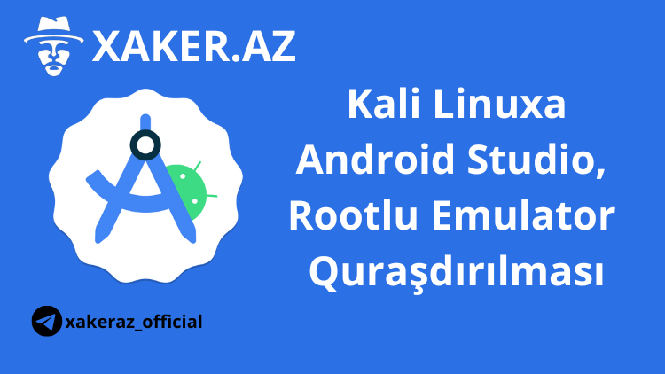 Android Studio ve Rootlu Emulator qurasdirilmasi